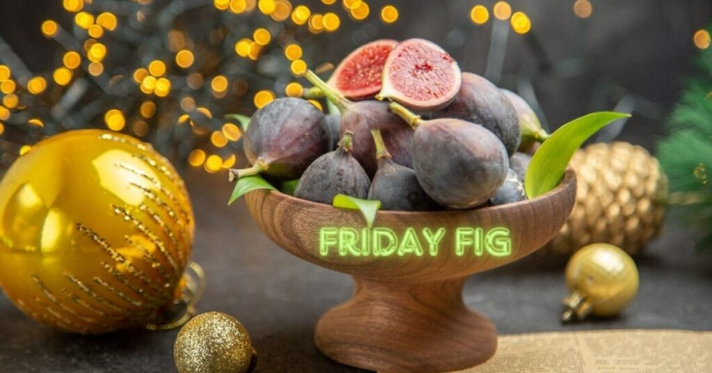 friday fig